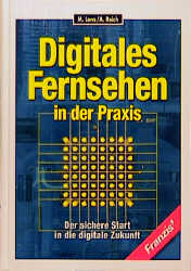 Digitales Fernsehen in der Praxis - Martin Lenz, Andreas Reich