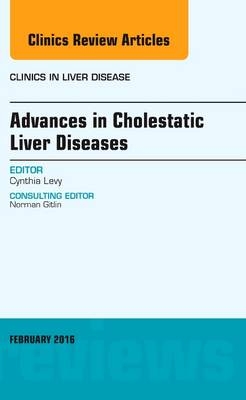 Advances in Cholestatic Liver Diseases, An issue of Clinics in Liver Disease - Cynthia Levy