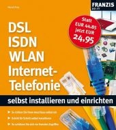 DSL, ISDN, WLAN, Internet-Telefonie selbst installieren und einrichten - Horst Frey