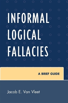 Informal Logical Fallacies - Jacob E. Van Vleet