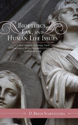 Bioethics, Law, and Human Life Issues - D. Brian Scarnecchia