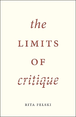 The Limits of Critique - Rita Felski