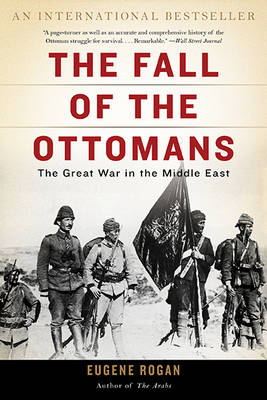 The Fall of the Ottomans - Eugene Rogan