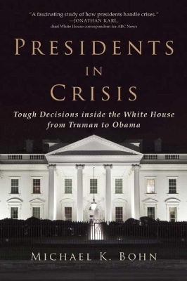 Presidents in Crisis - Michael K. Bohn