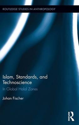Islam, Standards, and Technoscience - Johan Fischer