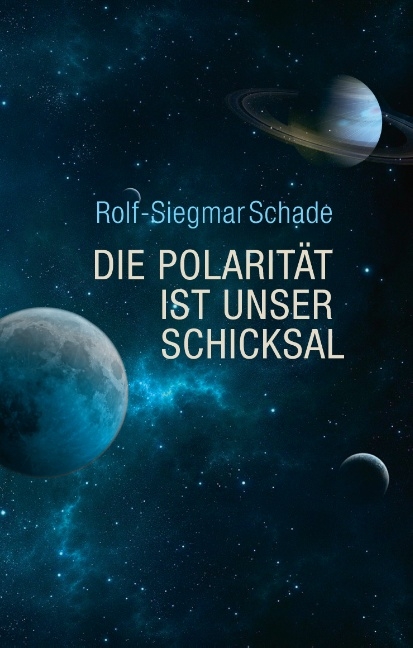 Die Polarität ist unser Schicksal - Rolf-Siegmar Schade