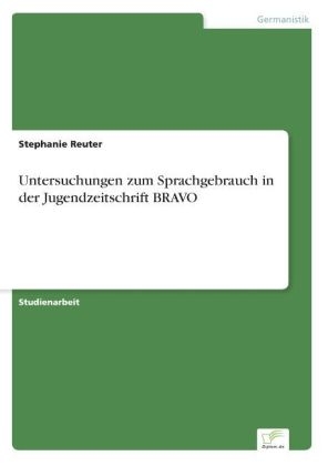 Untersuchungen zum Sprachgebrauch in der Jugendzeitschrift BRAVO - Stephanie Reuter