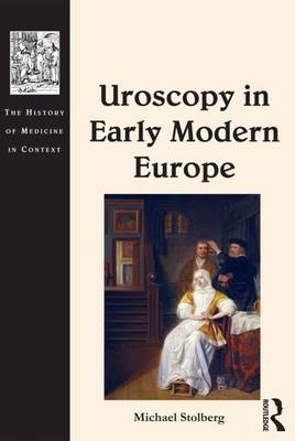 Uroscopy in Early Modern Europe - Michael Stolberg