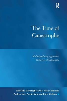 The Time of Catastrophe - Christopher Dole, Robert Hayashi, Andrew Poe, Austin Sarat