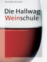 Die Hallwag Weinschule - Beat Koelliker, Bernd Kreis