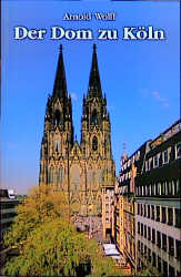 Der Dom zu Köln - Arnold Wolff