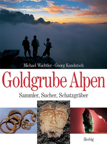 Goldgrube Alpen - Michael Wachtler, Georg Kandutsch