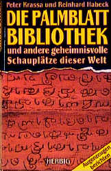 Die Palmblattbibliothek und andere geheimnisvolle Schauplätze dieser Welt - Peter Krassa, Reinhard Habeck