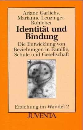 Erziehung im Wandel / Identität und Bindung - Ariane Garlichs, Marianne Leuzinger-Bohleber