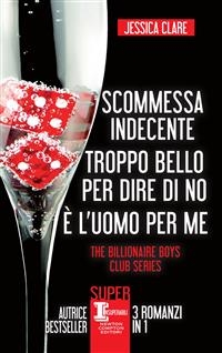 Scommessa indecente - Troppo bello per dire di no - È l'uomo per me - Jessica Clare