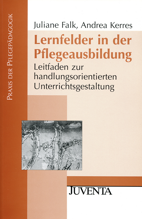 Lernfelder in der Pflegeausbildung - Juliane Falk, Andrea Kerres