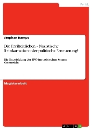 Die Freiheitlichen - Nazistische Reinkarnation oder politische Erneuerung? - Stephan Kamps