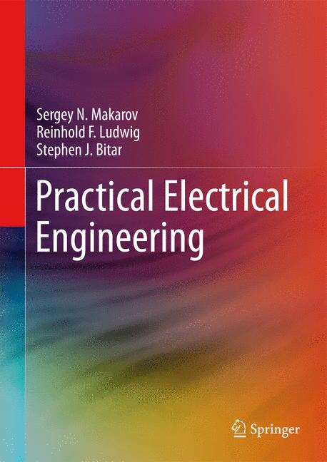 Practical Electrical Engineering - Sergey N. Makarov, Reinhold Ludwig, Stephen J. Bitar