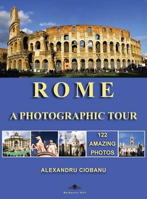 Rome a photographic tour - Alexandru Ciobanu