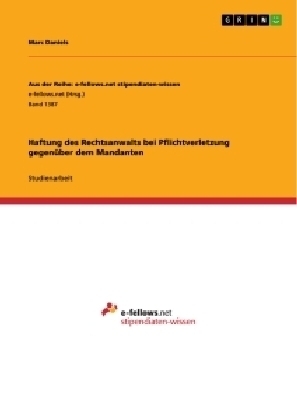 Haftung des Rechtsanwalts bei Pflichtverletzung gegenÃ¼ber dem Mandanten - Marc Daniels