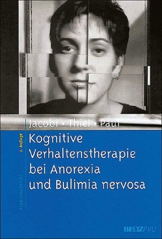 Kognitive Verhaltenstherapie bei Anorexia und Bulimia nervosa - Corinna Jacobi, Andreas Thiel, Thomas Paul