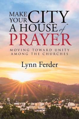 Make Your City a House of Prayer - Lynn Ferder