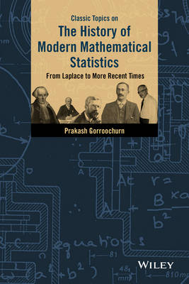 Classic Topics on the History of Modern Mathematical Statistics – From Laplace to More Recent Times - P Gorroochurn