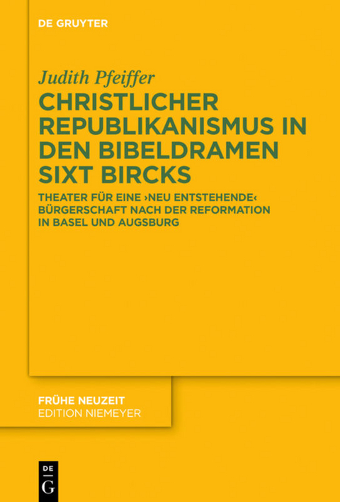 Christlicher Republikanismus in den Bibeldramen Sixt Bircks - Judith Pfeiffer