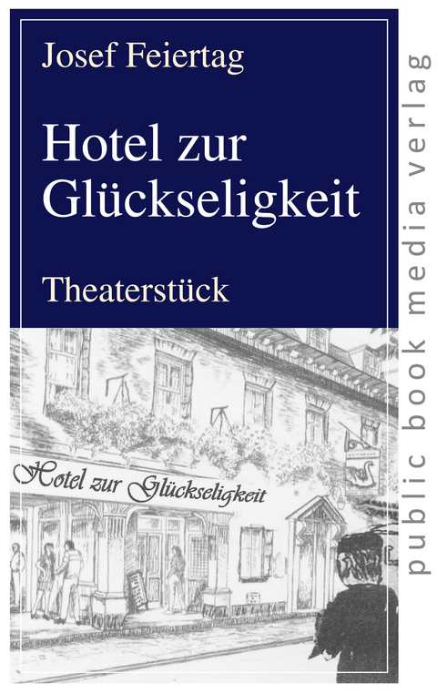 Hotel zur Glückseligkeit - Josef Feiertag