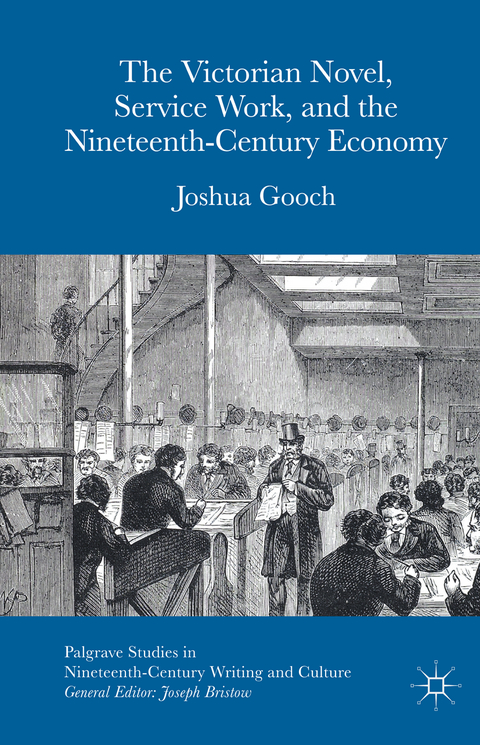 The Victorian Novel, Service Work, and the Nineteenth-Century Economy - Joshua Gooch