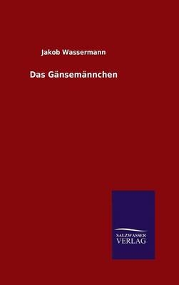 Das Gänsemännchen - Jakob Wassermann