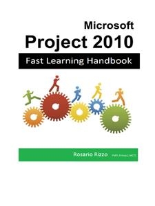 Microsoft Project 2010 – Fast Learning Handbook - Rosario Rizzo