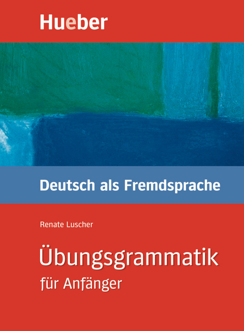 Übungsgrammatik für Anfänger - Renate Luscher