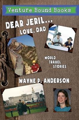 Dear Jeril... Love, Dad - Wayne P Anderson