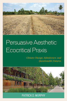 Persuasive Aesthetic Ecocritical Praxis - Patrick D. Murphy