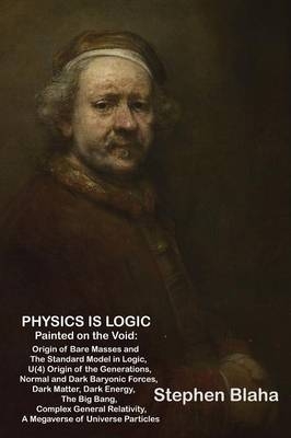 Physics is Logic Painted on the Void - Stephen Blaha