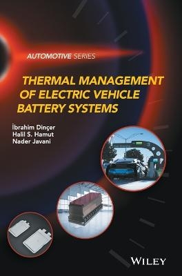 Thermal Management of Electric Vehicle Battery Systems - Ibrahim Din¿er, Halil S. Hamut, Nader Javani