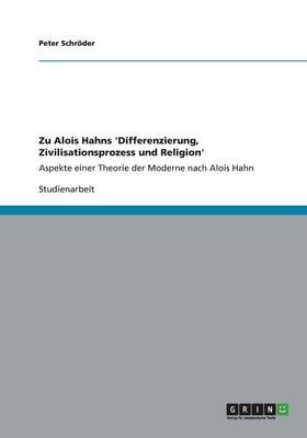 Zu Alois Hahns 'Differenzierung, Zivilisationsprozess und Religion' - Peter Schröder