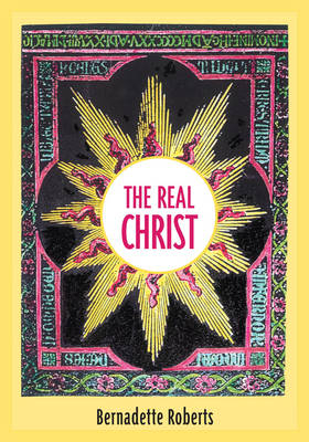 The Real Christ - Bernadette Roberts
