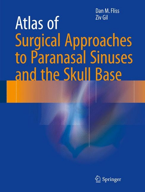 Atlas of Surgical Approaches to Paranasal Sinuses and the Skull Base - Dan M. Fliss, Ziv Gil