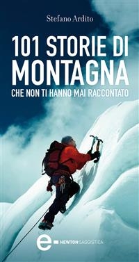 Grandi storie di montagna che non ti hanno mai raccontato - Stefano Ardito