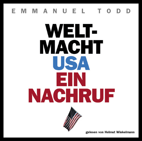 Weltmacht USA. Ein Nachruf - Emmanuel Todd