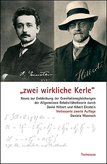 "Zwei wirkliche Kerle" Neues zur Entdeckung der Gravitationsgleichungen der Allgemeinen Relativitätstheorie durch David Hilbert und Albert Einstein - Daniela Wuensch