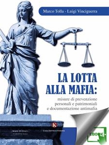 La lotta alla mafia: misure di prevenzione personali e patrimoniali e documentazione antimafia - Marco Tolla, Luigi Vinciguerra