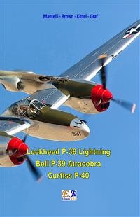 Lockheed P-38 Lightning - Bell P-39 Airacobra - Curtiss P40 - Mantelli - Brown - Kittel - Graf