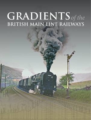 Gradients of the British Main Line Railways -  Ian Allan Publishing