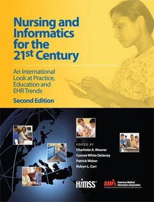 Nursing and Informatics for the 21st Century - Charlotte Weaver, Connie Delaney, Patrick Weber, Robyn Carr