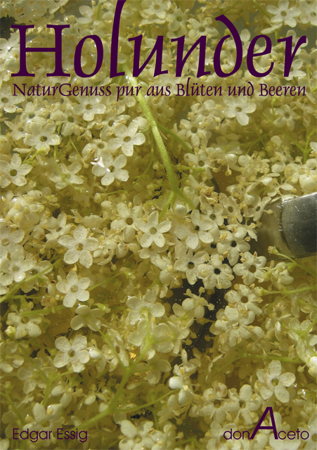 Holunder - NaturGenuss pur aus Blüten und Beeren - Edgar Essig