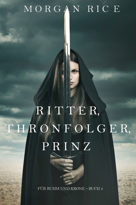 Ritter, Thronerbe, Prinz (Für Ruhm und Krone - Buch 3) -  Morgan Rice