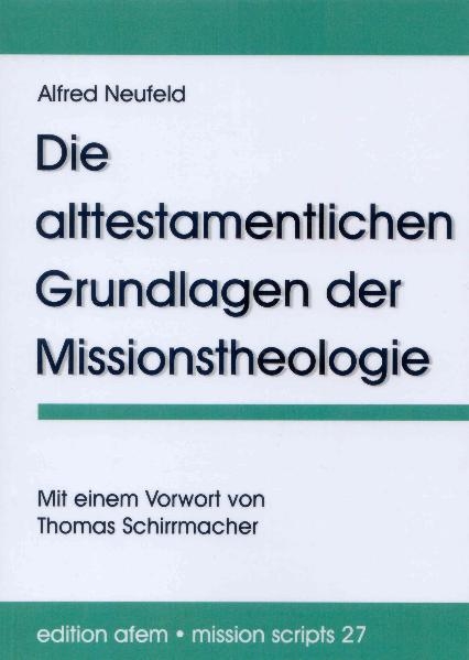 Die alttestamentlichen Grundlagen der Missionstheologie - Alfred Neufeld